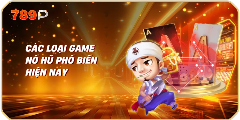 App Nổ Hũ Chơi Trên Điện Thoại | Cách Chơi, Tính Năng và Lưu Ý Quan Trọng 2 Các loại game nổ hũ phổ biến hiện nay