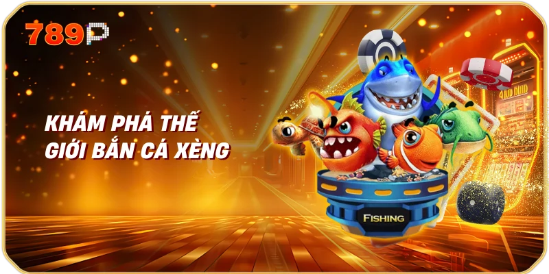Bắn Cá Xèng Trải Nghiệm Giải Trí Đỉnh Cao Tại Nhà Cái 789P 1 Khám Phá Thế Giới Bắn Cá Xèng