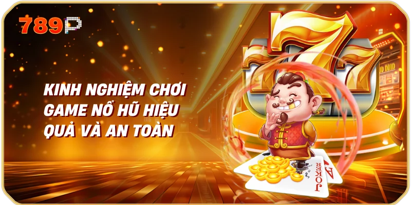 Game nổ hũ đổi thưởng uy tín 3 Kinh nghiệm chơi game nổ hũ hiệu quả và an toàn