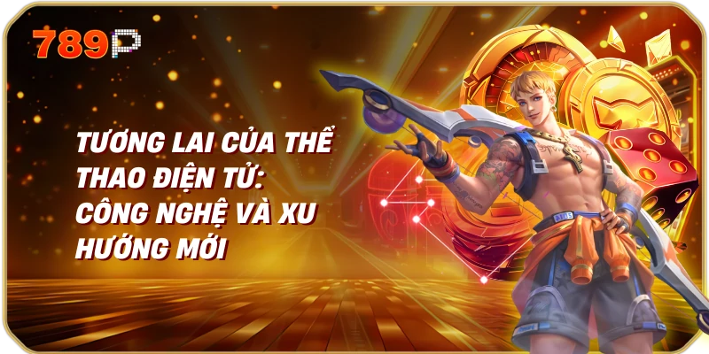 Thể Thao Điện Tử Sự Phát Triển và Tương Lai 3 Tương Lai của Thể Thao Điện Tử: Công Nghệ và Xu Hướng Mới