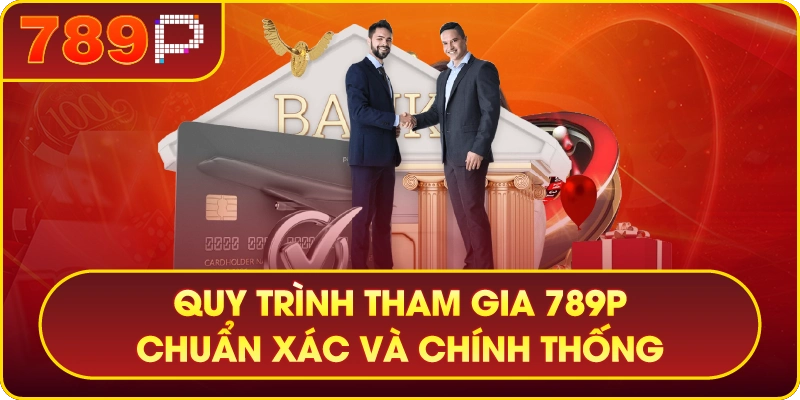 789P – 789P THIÊN ĐƯỜNG GIẢI TRÍ SỐ 1 CHÂU Á 6 Quy trình tham gia tại 789P